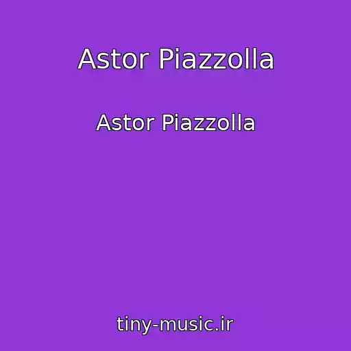 کاور آهنگ Astor Piazzolla از Astor Piazzolla