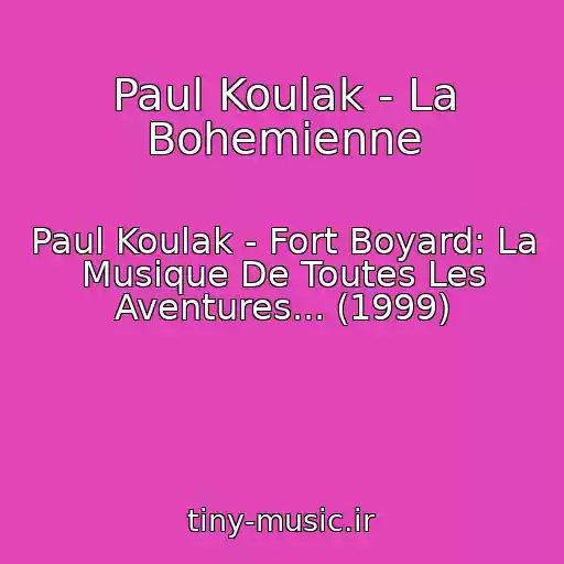 کاور آهنگ Paul Koulak - La Bohemienne از Paul Koulak - Fort Boyard: La Musique De Toutes Les Aventures... (1999)