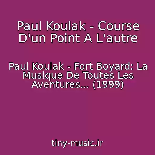 کاور آهنگ Paul Koulak - Course D'un Point A L'autre از Paul Koulak - Fort Boyard: La Musique De Toutes Les Aventures... (1999)