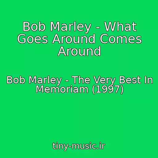 کاور آهنگ Bob Marley - What Goes Around Comes Around از Bob Marley - The Very Best In Memoriam (1997)