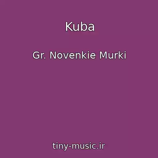 کاور آهنگ Kuba از Gr. Novenkie Murki