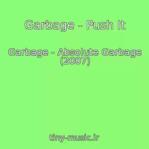 کاور آهنگ Garbage - Push It از Garbage - Absolute Garbage (2007)