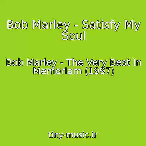 کاور آهنگ Bob Marley - Satisfy My Soul از Bob Marley - The Very Best In Memoriam (1997)