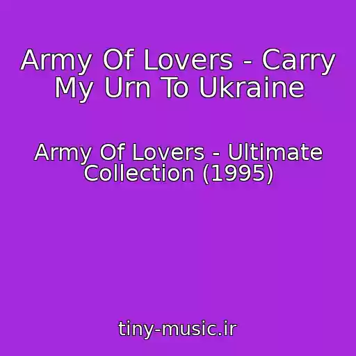 کاور آهنگ Army Of Lovers - Carry My Urn To Ukraine از Army Of Lovers - Ultimate Collection (1995)