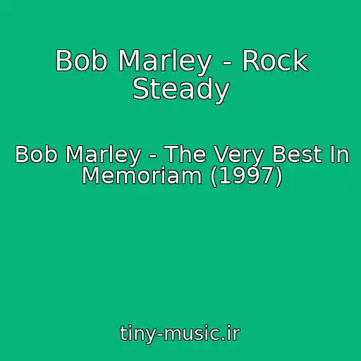 کاور آهنگ Bob Marley - Rock Steady از Bob Marley - The Very Best In Memoriam (1997)