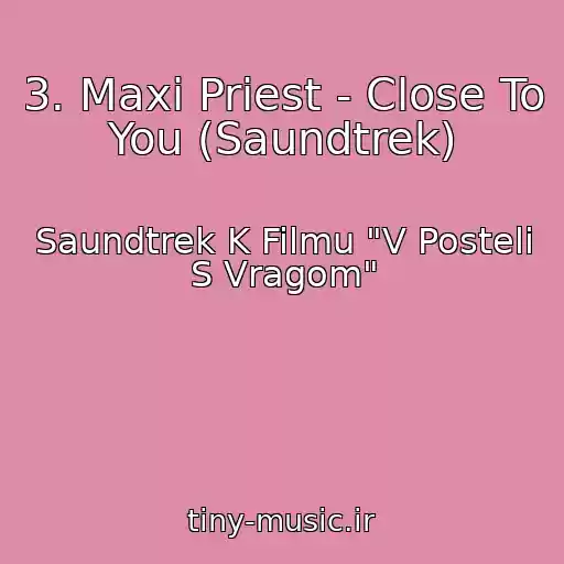 کاور آهنگ 3. Maxi Priest - Close To You (Saundtrek) از Saundtrek K Filmu "V Posteli S Vragom"