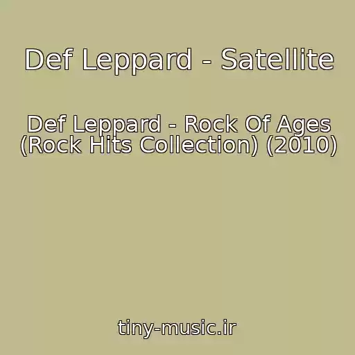 کاور آهنگ Def Leppard - Satellite از Def Leppard - Rock Of Ages (Rock Hits Collection) (2010)