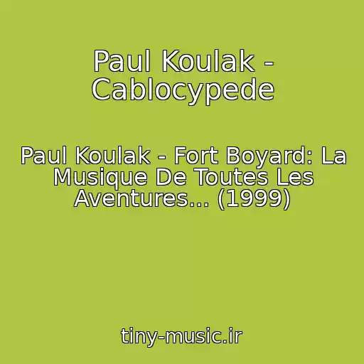 کاور آهنگ Paul Koulak - Cablocypede از Paul Koulak - Fort Boyard: La Musique De Toutes Les Aventures... (1999)