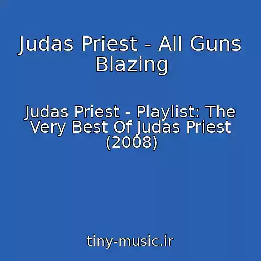 کاور آهنگ Judas Priest - All Guns Blazing از Judas Priest - Playlist: The Very Best Of Judas Priest (2008)