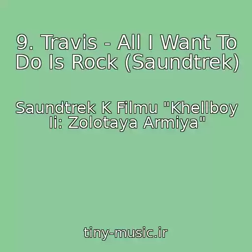 کاور آهنگ 9. Travis - All I Want To Do Is Rock (Saundtrek) از Saundtrek K Filmu "Khellboy Ii: Zolotaya Armiya"