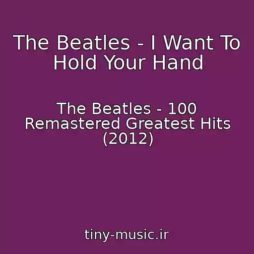 کاور آهنگ The Beatles - I Want To Hold Your Hand از The Beatles - 100 Remastered Greatest Hits (2012)