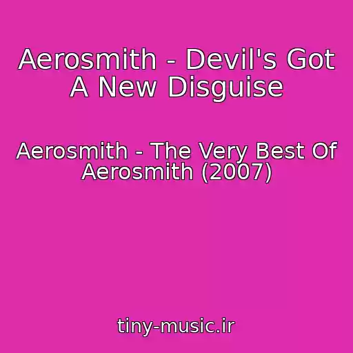 کاور آهنگ Aerosmith - Devil's Got A New Disguise از Aerosmith - The Very Best Of Aerosmith (2007)