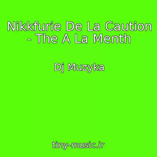 کاور آهنگ Nikkfurie De La Caution - The A La Menth از Dj Muzyka