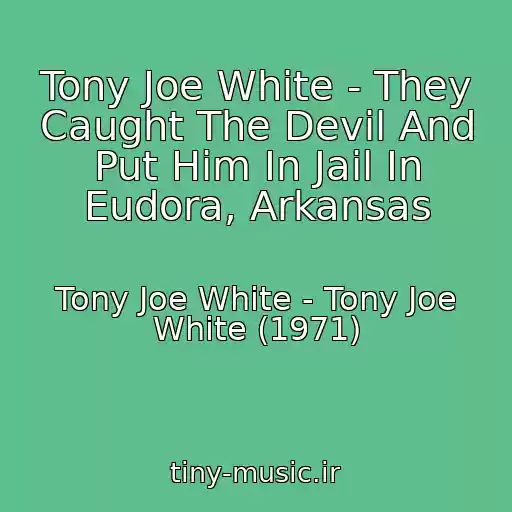 کاور آهنگ Tony Joe White - They Caught The Devil And Put Him In Jail In Eudora, Arkansas از Tony Joe White - Tony Joe White (1971)