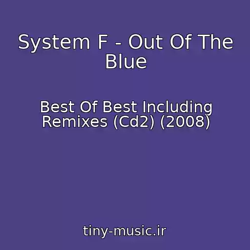 کاور آهنگ System F - Out Of The Blue از Best Of Best Including Remixes (Cd2) (2008)