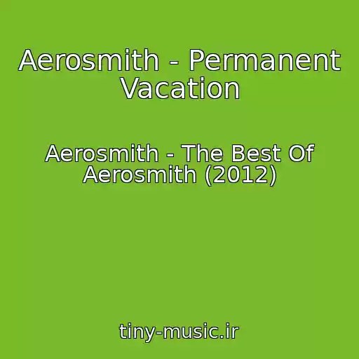 کاور آهنگ Aerosmith - Permanent Vacation از Aerosmith - The Best Of Aerosmith (2012)