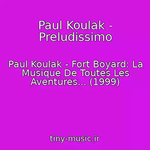 کاور آهنگ Paul Koulak - Preludissimo از Paul Koulak - Fort Boyard: La Musique De Toutes Les Aventures... (1999)