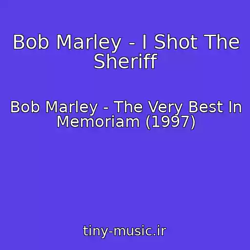کاور آهنگ Bob Marley - I Shot The Sheriff از Bob Marley - The Very Best In Memoriam (1997)