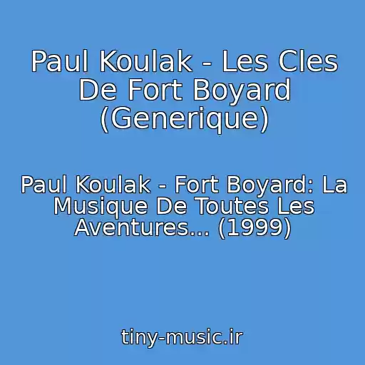کاور آهنگ Paul Koulak - Les Cles De Fort Boyard (Generique) از Paul Koulak - Fort Boyard: La Musique De Toutes Les Aventures... (1999)