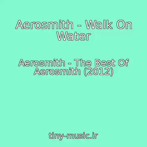 کاور آهنگ Aerosmith - Walk On Water از Aerosmith - The Best Of Aerosmith (2012)