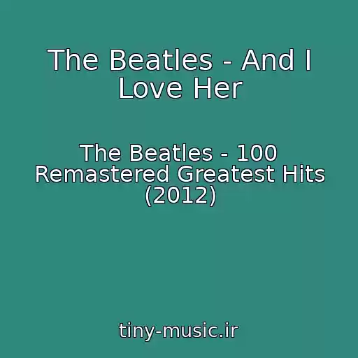 کاور آهنگ The Beatles - And I Love Her از The Beatles - 100 Remastered Greatest Hits (2012)