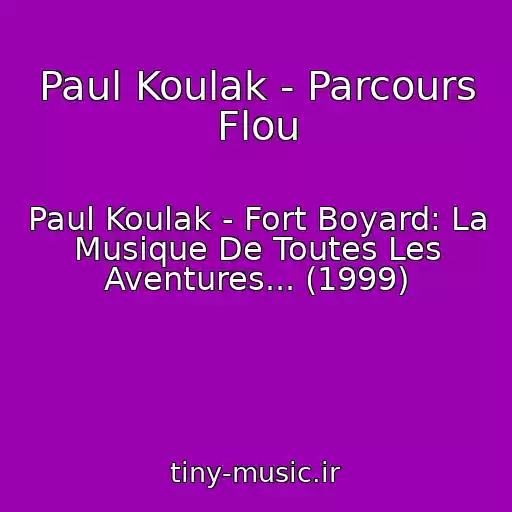 کاور آهنگ Paul Koulak - Parcours Flou از Paul Koulak - Fort Boyard: La Musique De Toutes Les Aventures... (1999)
