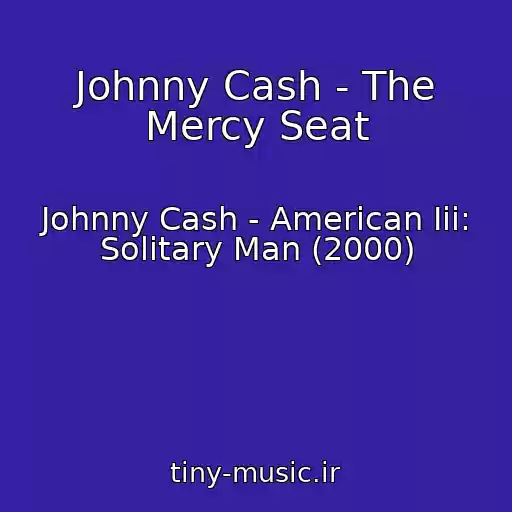 کاور آهنگ Johnny Cash - The Mercy Seat از Johnny Cash - American Iii: Solitary Man (2000)