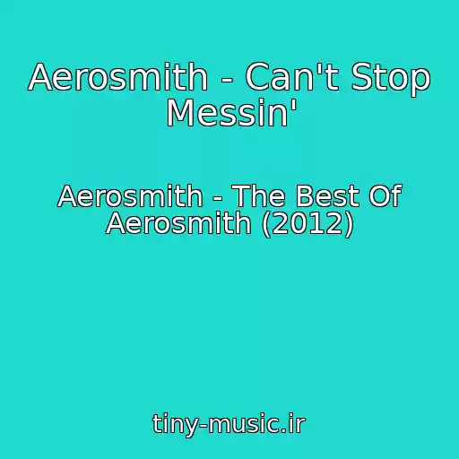 کاور آهنگ Aerosmith - Can't Stop Messin' از Aerosmith - The Best Of Aerosmith (2012)
