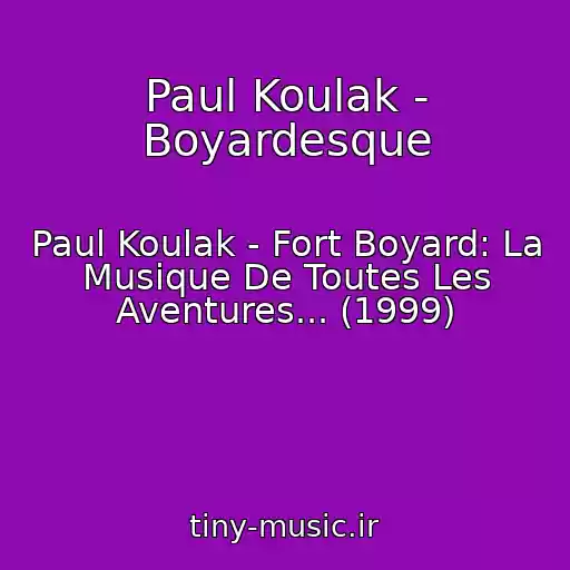کاور آهنگ Paul Koulak - Boyardesque از Paul Koulak - Fort Boyard: La Musique De Toutes Les Aventures... (1999)