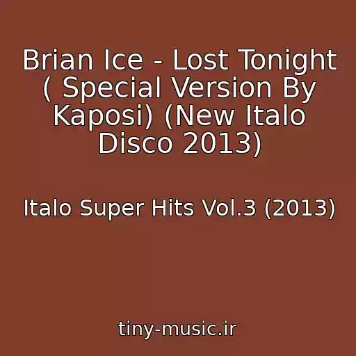 کاور آهنگ Brian Ice - Lost Tonight ( Special Version By Kaposi) (New Italo Disco 2013) از Italo Super Hits Vol.3 (2013)