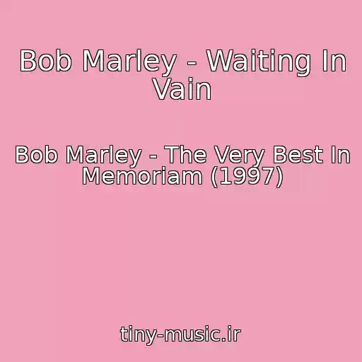 کاور آهنگ Bob Marley - Waiting In Vain از Bob Marley - The Very Best In Memoriam (1997)