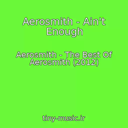 کاور آهنگ Aerosmith - Ain't Enough از Aerosmith - The Best Of Aerosmith (2012)