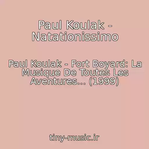 کاور آهنگ Paul Koulak - Natationissimo از Paul Koulak - Fort Boyard: La Musique De Toutes Les Aventures... (1999)