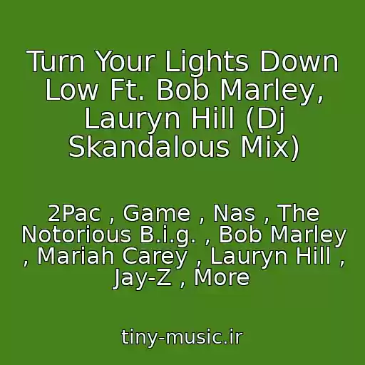 کاور آهنگ Turn Your Lights Down Low Ft. Bob Marley, Lauryn Hill (Dj Skandalous Mix) از 2Pac , Game , Nas , The Notorious B.i.g. , Bob Marley , Mariah Carey , Lauryn Hill , Jay-Z , More