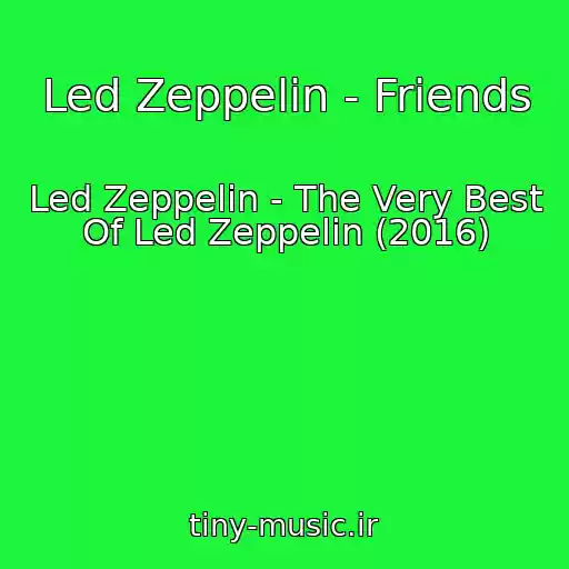 کاور آهنگ Led Zeppelin - Friends از Led Zeppelin - The Very Best Of Led Zeppelin (2016)