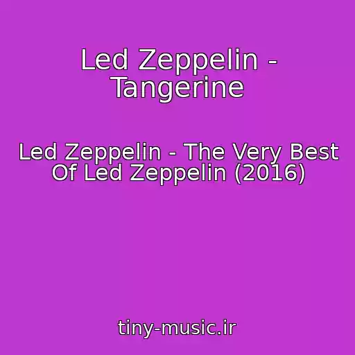 کاور آهنگ Led Zeppelin - Tangerine از Led Zeppelin - The Very Best Of Led Zeppelin (2016)