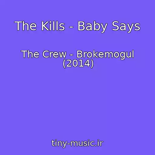 کاور آهنگ The Kills - Baby Says از The Crew - Brokemogul (2014)