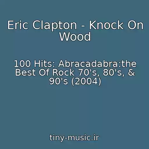کاور آهنگ Eric Clapton - Knock On Wood از 100 Hits: Abracadabra:the Best Of Rock 70's, 80's, & 90's (2004)