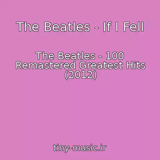 کاور آهنگ The Beatles - If I Fell از The Beatles - 100 Remastered Greatest Hits (2012)