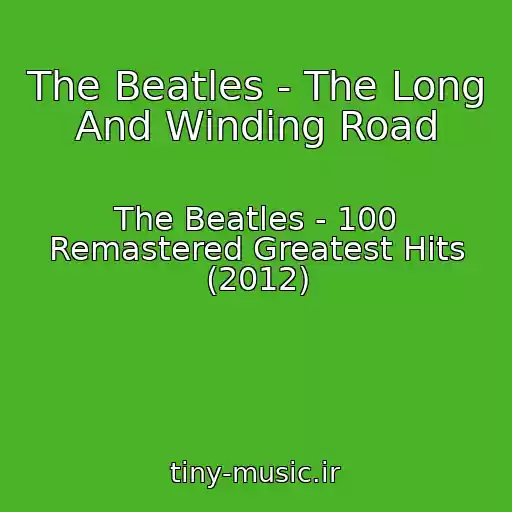 کاور آهنگ The Beatles - The Long And Winding Road از The Beatles - 100 Remastered Greatest Hits (2012)