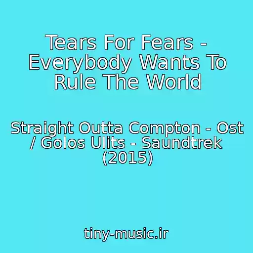 کاور آهنگ Tears For Fears - Everybody Wants To Rule The World از Straight Outta Compton - Ost / Golos Ulits - Saundtrek (2015)
