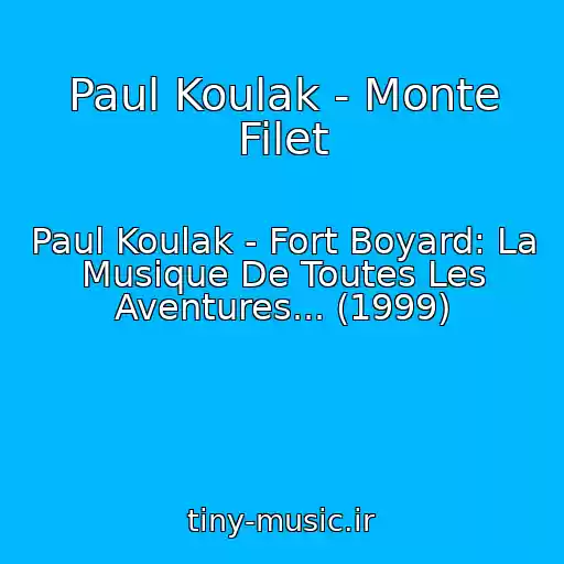 کاور آهنگ Paul Koulak - Monte Filet از Paul Koulak - Fort Boyard: La Musique De Toutes Les Aventures... (1999)