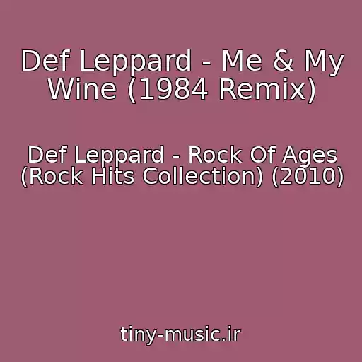 کاور آهنگ Def Leppard - Me & My Wine (1984 Remix) از Def Leppard - Rock Of Ages (Rock Hits Collection) (2010)
