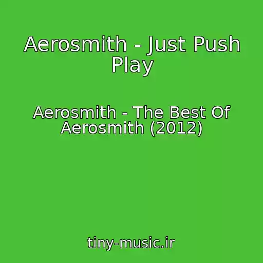 کاور آهنگ Aerosmith - Just Push Play از Aerosmith - The Best Of Aerosmith (2012)