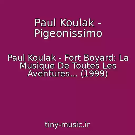 کاور آهنگ Paul Koulak - Pigeonissimo از Paul Koulak - Fort Boyard: La Musique De Toutes Les Aventures... (1999)