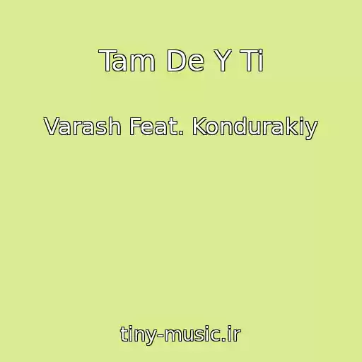 کاور آهنگ Tam De Y Ti از Varash Feat. Kondurakiy