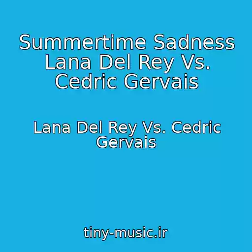 کاور آهنگ Summertime Sadness Lana Del Rey Vs. Cedric Gervais از Lana Del Rey Vs. Cedric Gervais