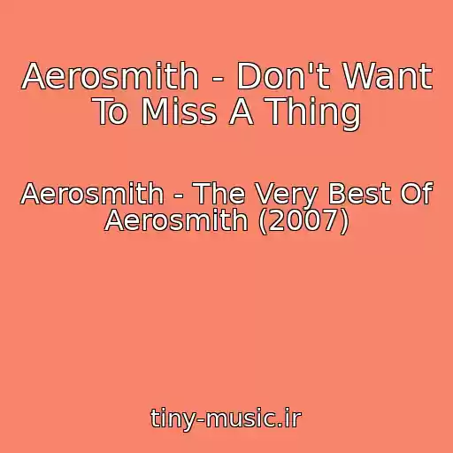 کاور آهنگ Aerosmith - Don't Want To Miss A Thing از Aerosmith - The Very Best Of Aerosmith (2007)