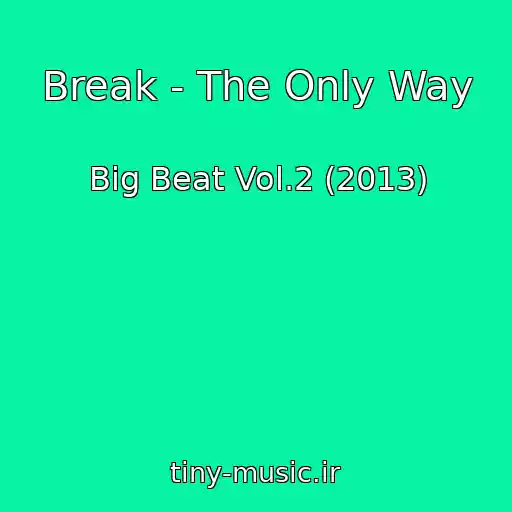 کاور آهنگ Break - The Only Way از Big Beat Vol.2 (2013)