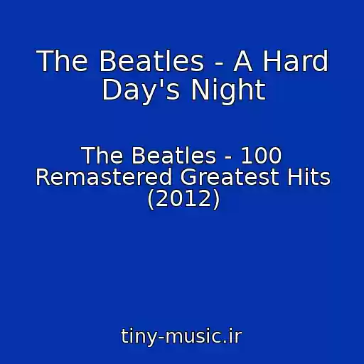 کاور آهنگ The Beatles - A Hard Day's Night از The Beatles - 100 Remastered Greatest Hits (2012)